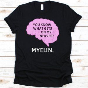 Myelin Gets On My Nerves Shirt, Biologist Tshirt